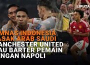 Timnas Indonesia Gasak Arab Saudi, Manchester United Mau Barter Pemain dengan Napoli